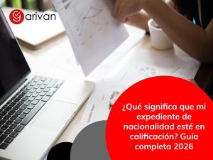 ¿Qué significa que mi expediente de nacionalidad esté en calificación? Guía completa 2026