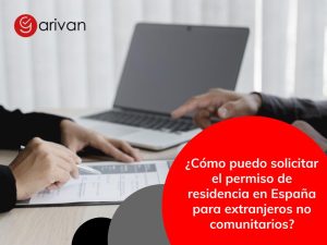 Descubre cómo solicitar el permiso de residencia en España para extranjeros no comunitarios. Garivan te ayuda desde Getafe, Borox y La Sagra.